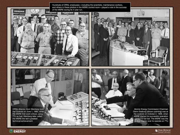 Captions: Topâ€”Hundreds of ORNL employeesâ€”including the scientists, maintenance workers, and others in these photos in the MSRE control roomâ€”played a role in the success of the MSRE during its four-year run. Bottom leftâ€”ORNL Director Alvin Weinberg took the controls on June 1, 1965, when the MSRE first went critical, using U-235 as fuel. Weinberg later called the MSRE the lab's greatest technical achievement. Bottom rightâ€”Atomic Energy Commission Chairmn Glenn Seaborg, shown pointing, was at the controls on October 2, 1968, when MSRE started its successful operation using U-233 as fuel. The MSRE was the first reactor ever to operate on U-233. (Photo courtesy U.S. Department of Energy/Oak Ridge National Laboratory)
